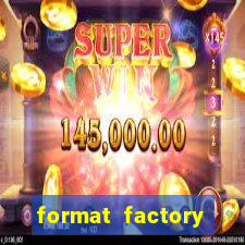 format factory windows 7